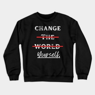 Change Yourself, Not the World Crewneck Sweatshirt